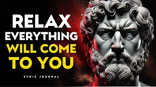 Relax And You Will Manifest Everything You Want | Stoic Philosophy