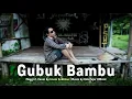 Download Lagu GUBUK BAMBU - MEGGI Z COVER BY IMAM SUBKHAN | MUSIC BY UDA FAJAR OFFICIAL