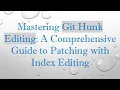 Mastering Git Hunk Editing A Comprehensive Guide to Patching with Index Editing