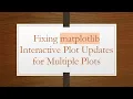 Fixing matplotlib Interactive Plot Updates for Multiple Plots