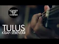Download Lagu Tulus - Kisah Sebentar | Sounds From The Corner Session #8