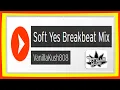 Soft Yes Breakbeat Mix