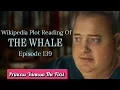 The Whale 2022 - Wikipedia Plot Readings Episode 139