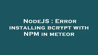 NodeJS Error installing bcrypt with NPM in meteor