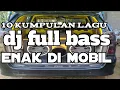 kumpulan lagu DJ full bass enak di pake cek sound tes subwoofer bass horeg lurr