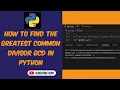 How to Find the Greatest Common Divisor GCD in Python