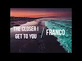 Franco - The Closer I Get To You (Lyrics)