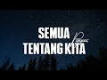Download Lagu Peterpan - Semua Tentang Kita - Lirik