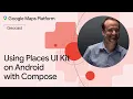 Using the Places UI Kit on Android with Compose