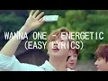WANNA ONE - ENERGETIC (EASY LYRICS)