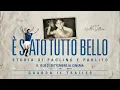 Video di È stato tutto bello – Storia di Paolino e Pablito | Trailer ufficiale