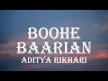 Boohe Baarian – Aditya Rikhari | Lyrics Video |