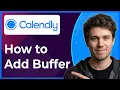 How to Add Buffer in Calendly Step-By-Step 2026 guide