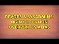 DevOps SysAdmins nginx location overwrites alias 2 Solutions