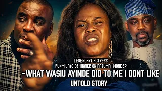 WHAT WASIU AYINDE DID TO ME I DO NOT LIKE - ACTRESS FUNMILAYO ON PASUMA WONDER CAREER MARRIAGE