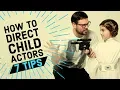 How to DIRECT Child Actors 7 TIPS for Working with Kids