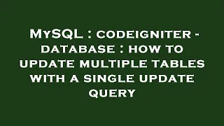 MySQL codeigniter - database how to update multiple tables with a single update query