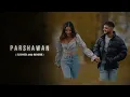 Parshawan - Harnoor (Slowed And Reverb) Gifty I JayB Singh |@Editxtarun