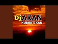 Dj Akan Kubuktikan