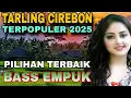 Lagu TARLING CIREBONAN TERPOPULER PILIHAN TERBAIK SUPER BASS EMPUK