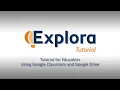Explora Tutorial for Educators - Using Google Classroom and Google Drive