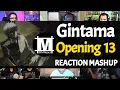 GINTAMA Opening 13 | Reaction Mashup