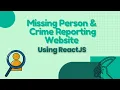 Missing Person Crime Reporting Website using ReactJS
