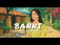 BANNI ( Slowed and Reverb ) - Aneesh,Krtin,Gargei @Aneesh.Poojari @krtinkay @NewBombayCollective 