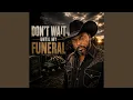 Don t Wait Until My Funeral