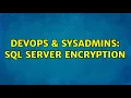 DevOps SysAdmins SQL server Encryption