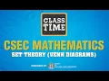 CSEC Mathematics - Set Theory Venn Diagrams