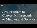 Java Program to Convert Milliseconds to Minutes and Seconds