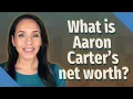 What is Aaron Carter s net worth