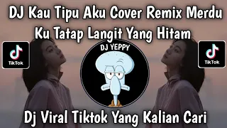 dj kau tipu aku kangen band ku tatap langit yang hitam cover remix viral tiktok terbaru 2026 