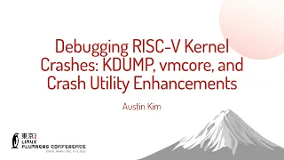 Debugging RISC-V Kernel Crashes KDUMP vmcore and Crash Utility Enhancements - Austin Kim