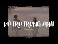 Download Lagu Vũ Trụ Trong Anh (Lofi) - Hoàng Lan x WindP | Dù trái đất đến lúc tận thế anh vẫn yêu em...