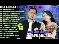 Lagu OM ADELLA TERBARU 2025 | MAAFKANLAH - BAHTERA MAHLIGAI CINTA - ANDAI TAK BERPISAH VERSI VIDIO KLIP