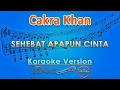 Download Lagu Cakra Khan - Sehebat Apapun Cinta (Karaoke Lirik Tanpa Vokal) by GMusic