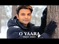 O Yaara ( Music Video ) Shael Oswal | Samiksha Oswal | Rashid Khan