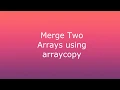Merge two arrays using arraycopy