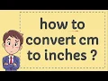 How to Convert CM to Inches