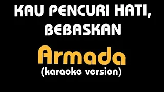 Download (Karaoke) Kau Pencuri Hati Bebaskan Diriku Dari Kekasih Yang Tak Dianggap || Armada, lirik MP3