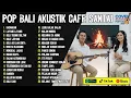 Lagu PLAYLIST COFFEE SHOP POP BALI AKUSTIK HITS | KUMPULAN LAGU BALI TERBARU VERSI AKUSTIK SANTAI