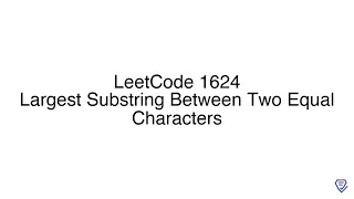 LeetCode 1624 Largest Substring Between Two Equal Characters