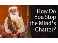 How Do You Stop the Mind s Chatter - Sadhguru