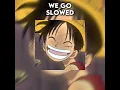 Lagu One Piece Opening 15 - We Go! (Slowed)
