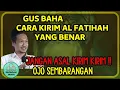 Download Lagu GUS BAHA CARA KIRIM AL FATIHAH YANG BENAR, JANGAN ASAL KIRIM AL FATIHAH GUS BAHA TERBARU