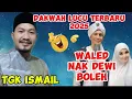 Download Lagu DAKWAH LUCU TGK ISMAIL ACEH SELATAN TERBARU 2025 WALED NAK DEWI BOLEH