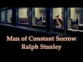 Man of Constant Sorrow Ralph Stanley with Lyrics