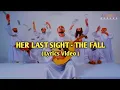 Lagu HER LAST SIGHT - THE FALL ( LYRICS VIDEO )